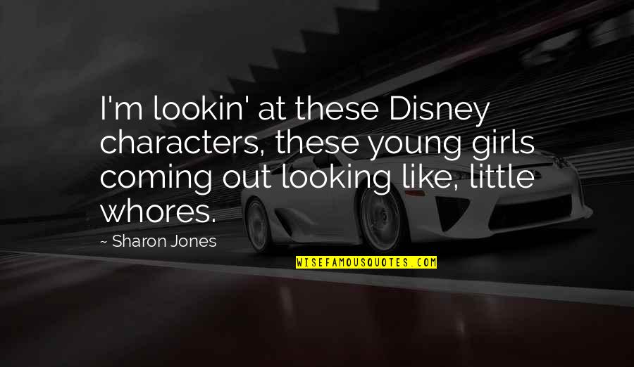 Tischdecken Weihnachten Quotes By Sharon Jones: I'm lookin' at these Disney characters, these young