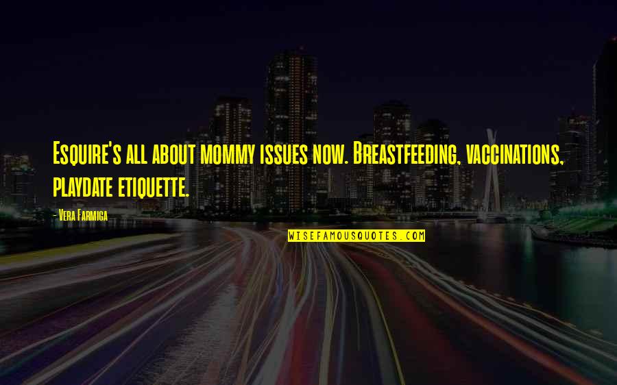 Tisci Kanye Quotes By Vera Farmiga: Esquire's all about mommy issues now. Breastfeeding, vaccinations,