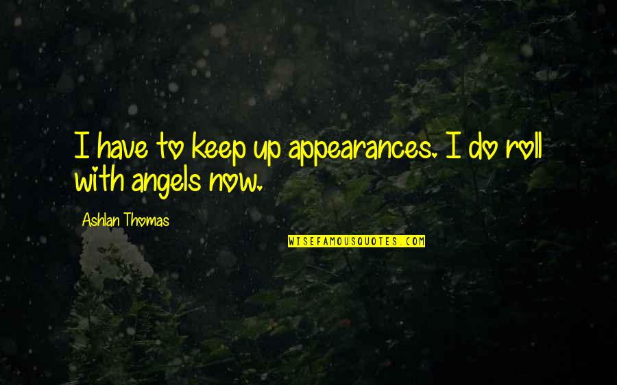 Tisci Riccardo Quotes By Ashlan Thomas: I have to keep up appearances. I do