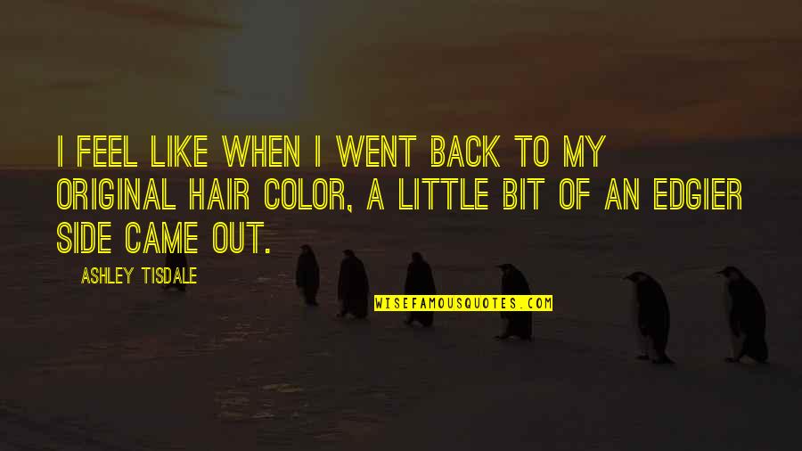 Tisdale Quotes By Ashley Tisdale: I feel like when I went back to