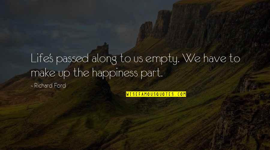 Tisdell Cincinnati Quotes By Richard Ford: Life's passed along to us empty. We have