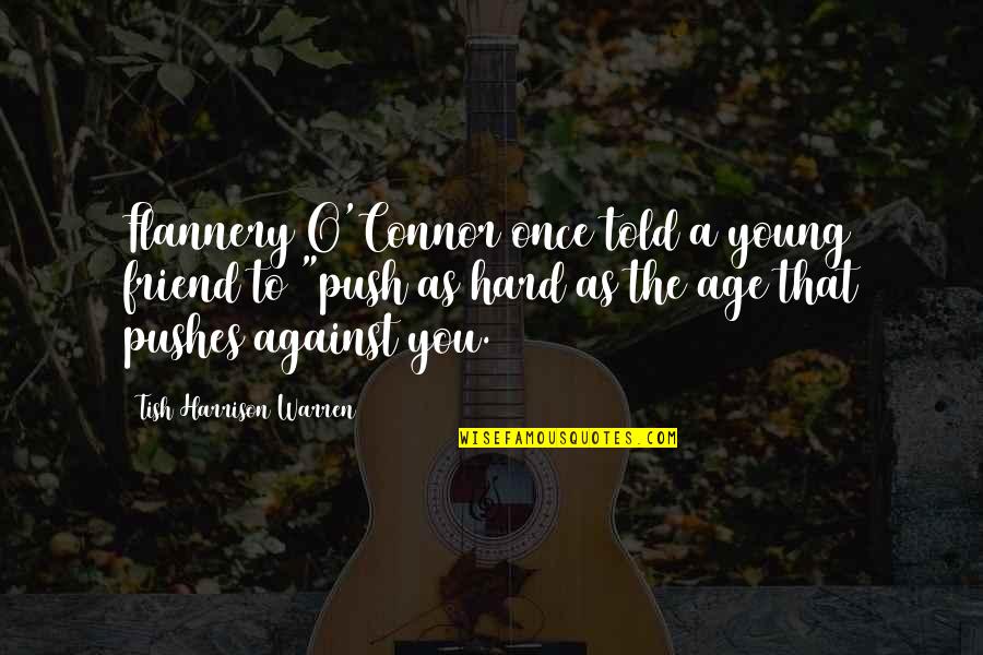 Tish Quotes By Tish Harrison Warren: Flannery O'Connor once told a young friend to Tish Quotes By Tish Harrison Warren: Flannery O'Connor once told a young friend to