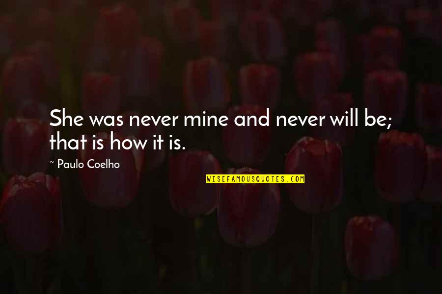 Tish Warren Quotes By Paulo Coelho: She was never mine and never will be; Tish Warren Quotes By Paulo Coelho: She was never mine and never will be;