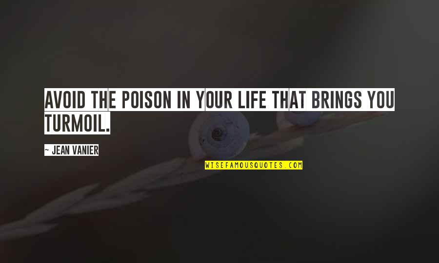 Tishani Scott Quotes By Jean Vanier: Avoid the poison in your life that brings
