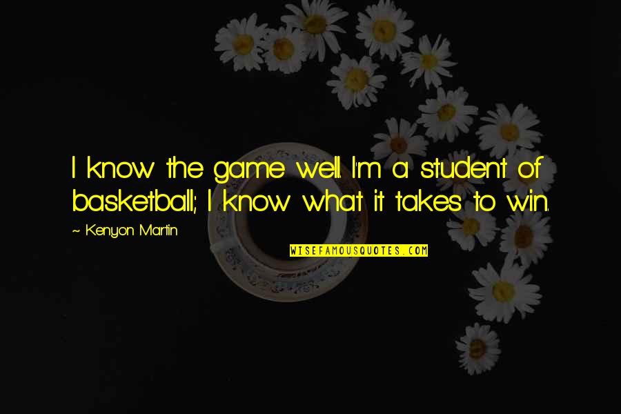 Tishchenko Reaction Quotes By Kenyon Martin: I know the game well. I'm a student