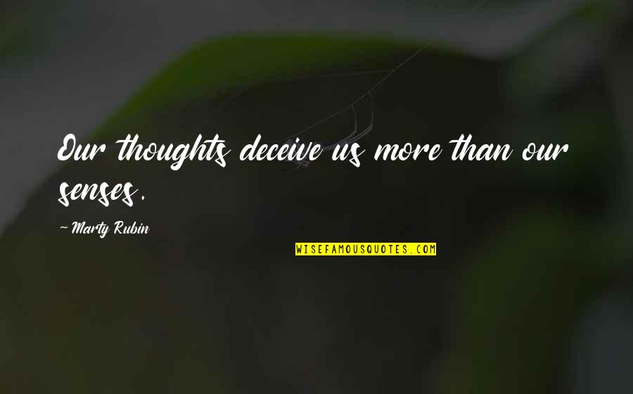 Tishevitz Quotes By Marty Rubin: Our thoughts deceive us more than our senses. Tishevitz Quotes By Marty Rubin: Our thoughts deceive us more than our senses.