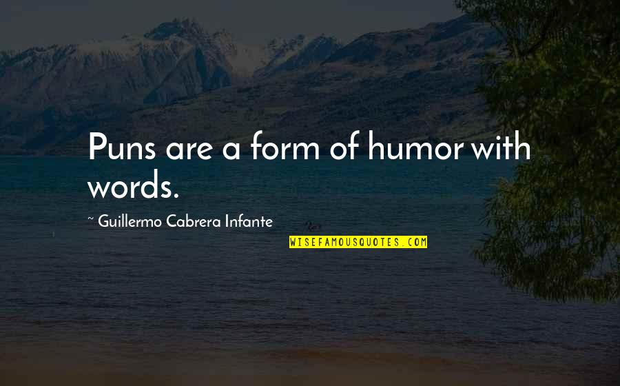 Tishs Hours Quotes By Guillermo Cabrera Infante: Puns are a form of humor with words.