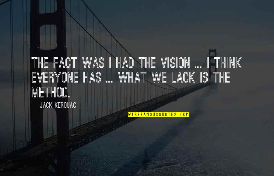 Tisingerfox Quotes By Jack Kerouac: The fact was I had the vision ... Tisingerfox Quotes By Jack Kerouac: The fact was I had the vision ...