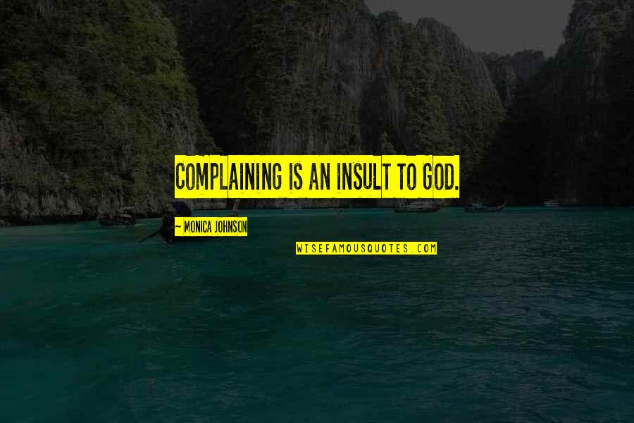Tisis Pulmonar Quotes By Monica Johnson: Complaining is an insult to God.