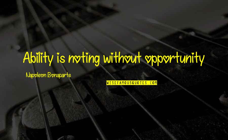 Tisis Pulmonar Quotes By Napoleon Bonaparte: Ability is noting without opportunity