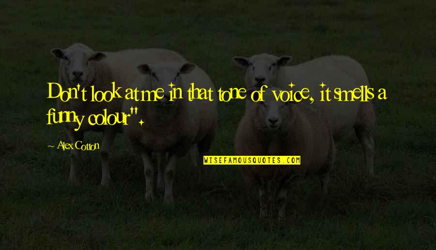Tisket A Tasket Quotes By Alex Cotton: Don't look at me in that tone of