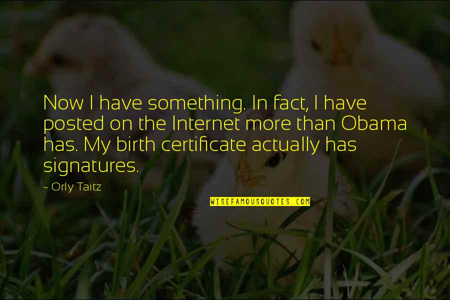 Tisket Quotes By Orly Taitz: Now I have something. In fact, I have Tisket Quotes By Orly Taitz: Now I have something. In fact, I have