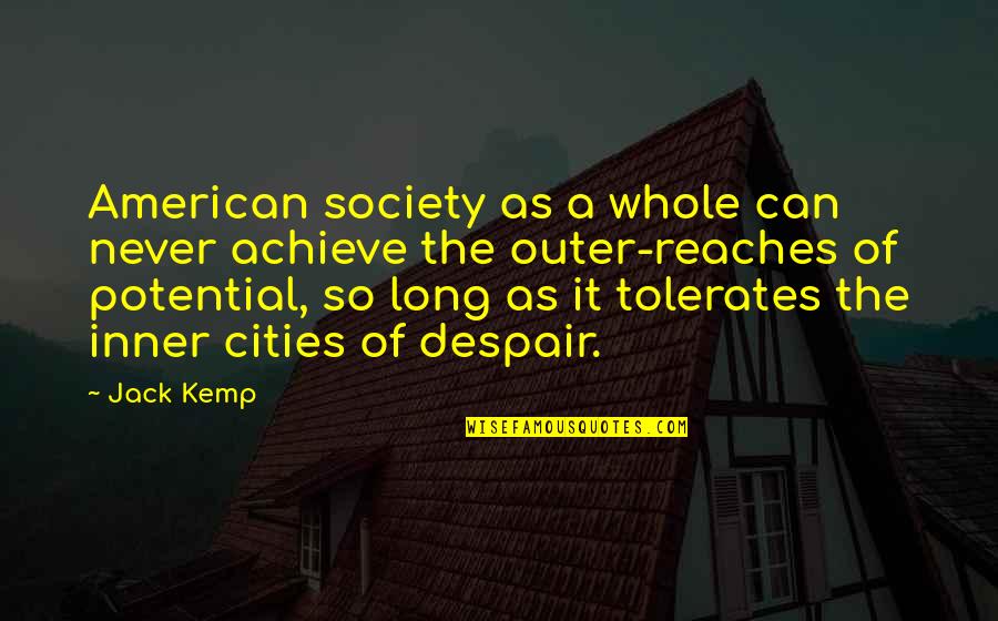 Tisma Cartoner Quotes By Jack Kemp: American society as a whole can never achieve