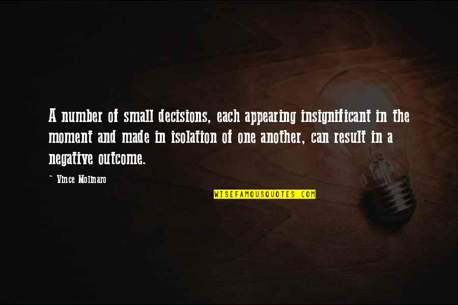 Tismal Quotes By Vince Molinaro: A number of small decisions, each appearing insignificant