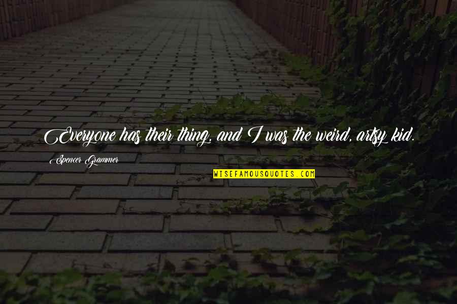 Tismana Quotes By Spencer Grammer: Everyone has their thing, and I was the Tismana Quotes By Spencer Grammer: Everyone has their thing, and I was the