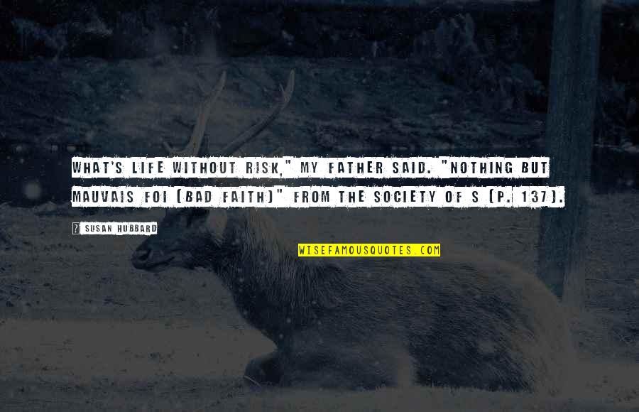 Tissenbaum Allan Quotes By Susan Hubbard: What's life without risk," my father said. "Nothing Tissenbaum Allan Quotes By Susan Hubbard: What's life without risk," my father said. "Nothing