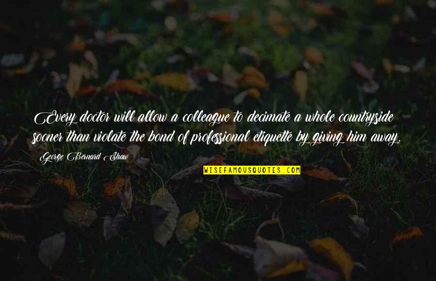 Tisser En Quotes By George Bernard Shaw: Every doctor will allow a colleague to decimate Tisser En Quotes By George Bernard Shaw: Every doctor will allow a colleague to decimate