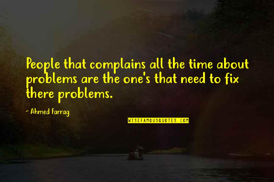 Tissue Culture Quotes By Ahmed Farrag: People that complains all the time about problems