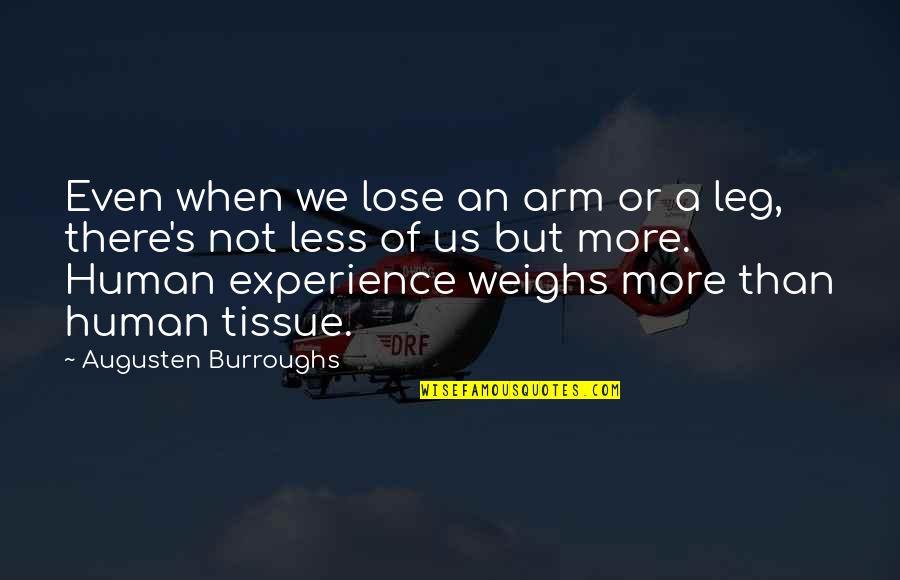 Tissue Quotes By Augusten Burroughs: Even when we lose an arm or a
