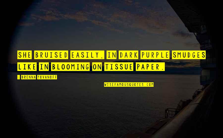 Tissue Quotes By Brenna Yovanoff: She bruised easily, in dark purple smudges like