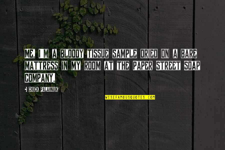 Tissue Quotes By Chuck Palahniuk: Me, I'm a bloody tissue sample dried on