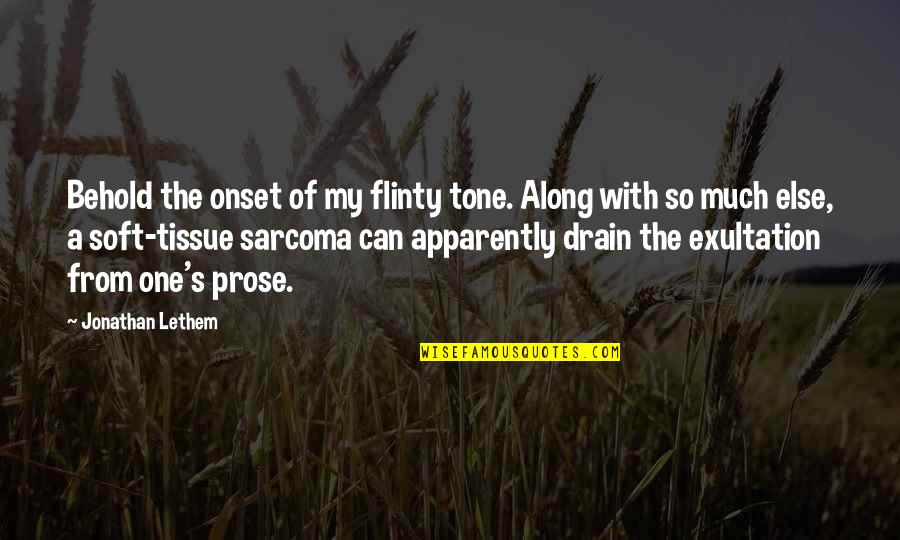 Tissue Quotes By Jonathan Lethem: Behold the onset of my flinty tone. Along