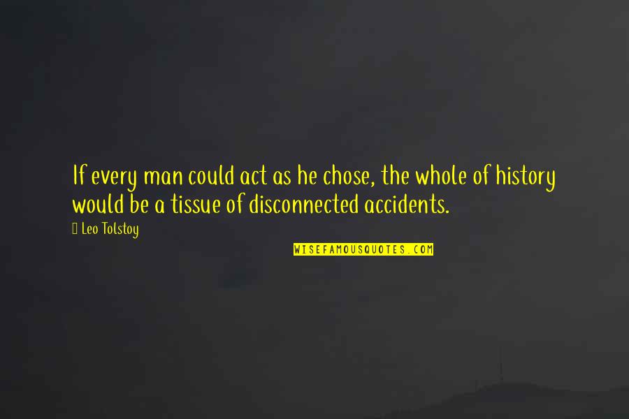 Tissue Quotes By Leo Tolstoy: If every man could act as he chose,