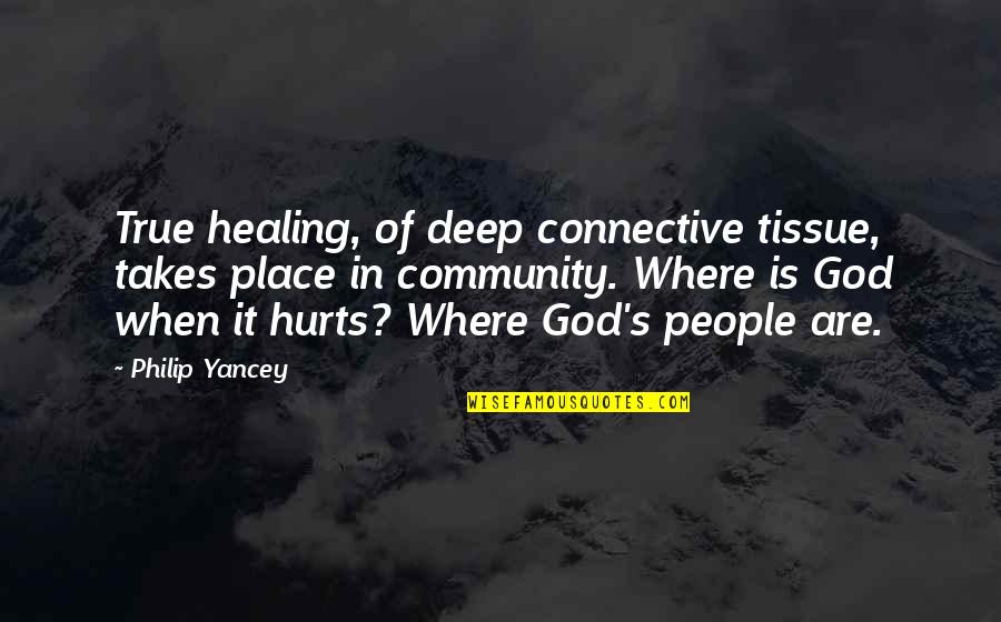 Tissue Quotes By Philip Yancey: True healing, of deep connective tissue, takes place