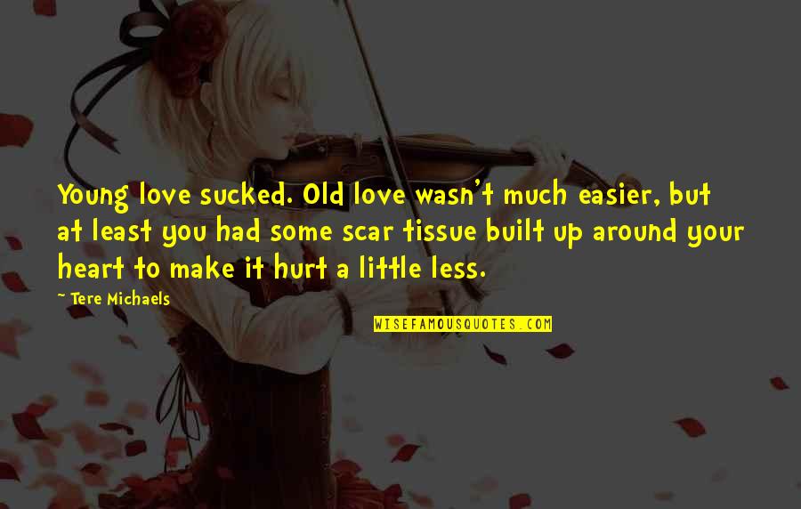 Tissue Quotes By Tere Michaels: Young love sucked. Old love wasn't much easier,