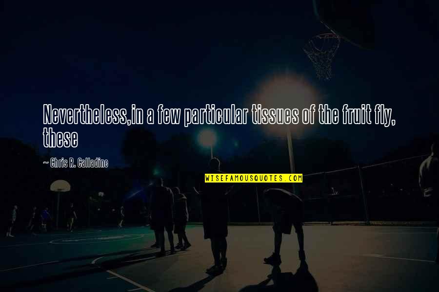 Tissues To Quotes By Chris R. Calladine: Nevertheless,in a few particular tissues of the fruit Tissues To Quotes By Chris R. Calladine: Nevertheless,in a few particular tissues of the fruit