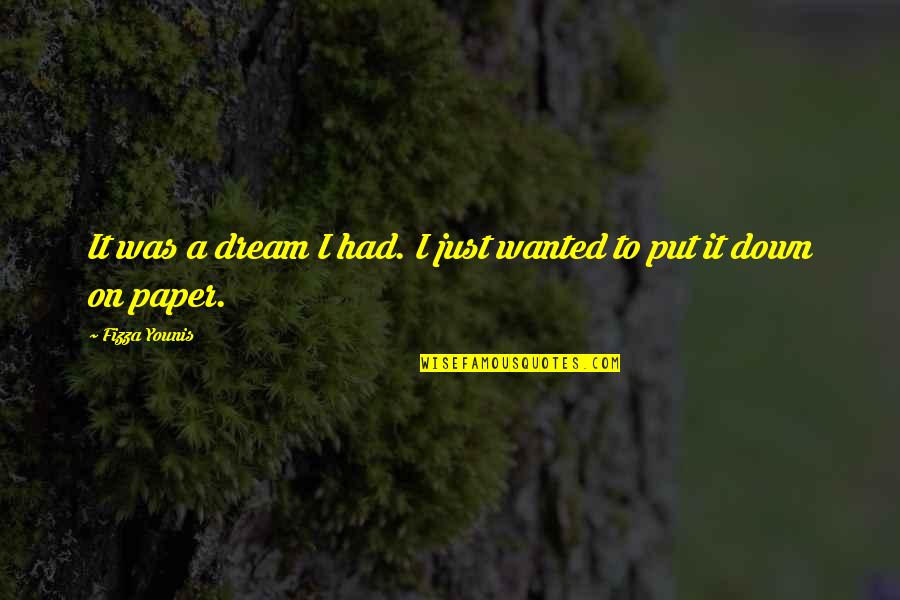 Tiste Quotes By Fizza Younis: It was a dream I had. I just