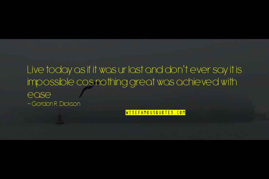 T'isten'ur Quotes By Gordon R. Dickson: Live today as if it was ur last