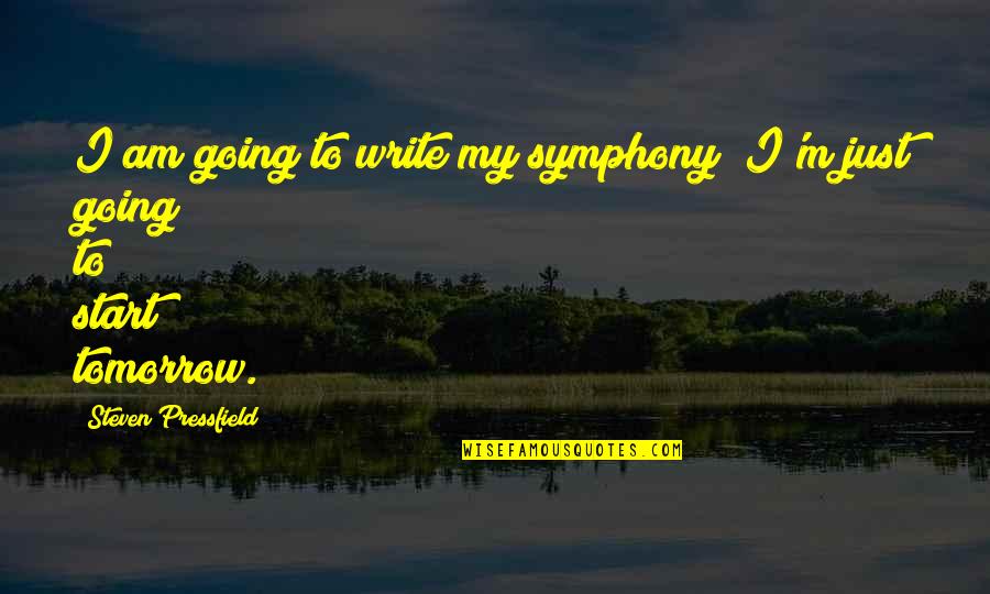 Tistory Quotes By Steven Pressfield: I am going to write my symphony; I'm Tistory Quotes By Steven Pressfield: I am going to write my symphony; I'm