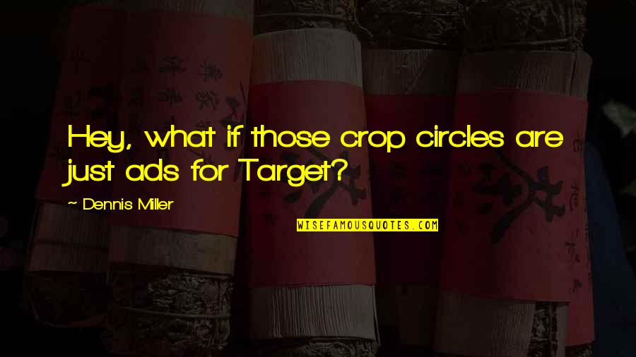 Tita Ninang Quotes By Dennis Miller: Hey, what if those crop circles are just