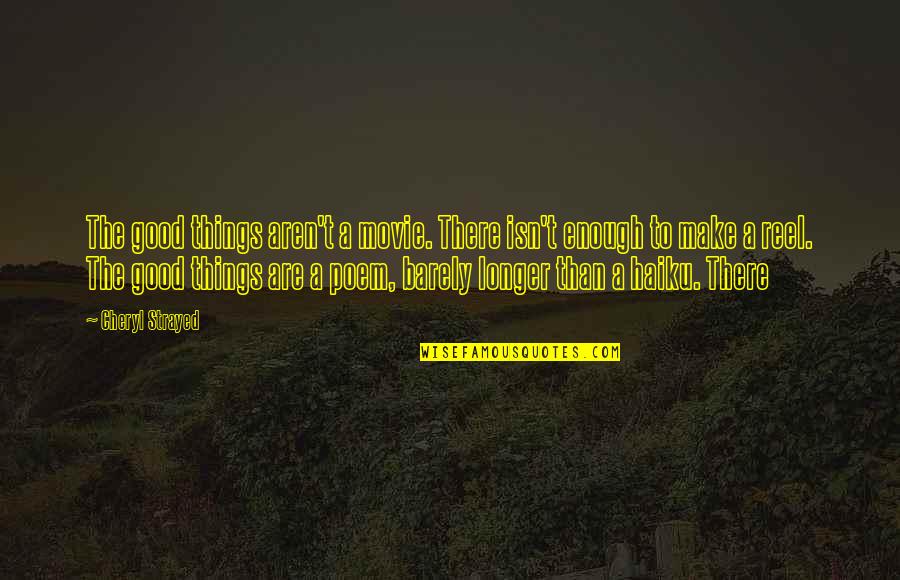 Titan Watch Quotes By Cheryl Strayed: The good things aren't a movie. There isn't