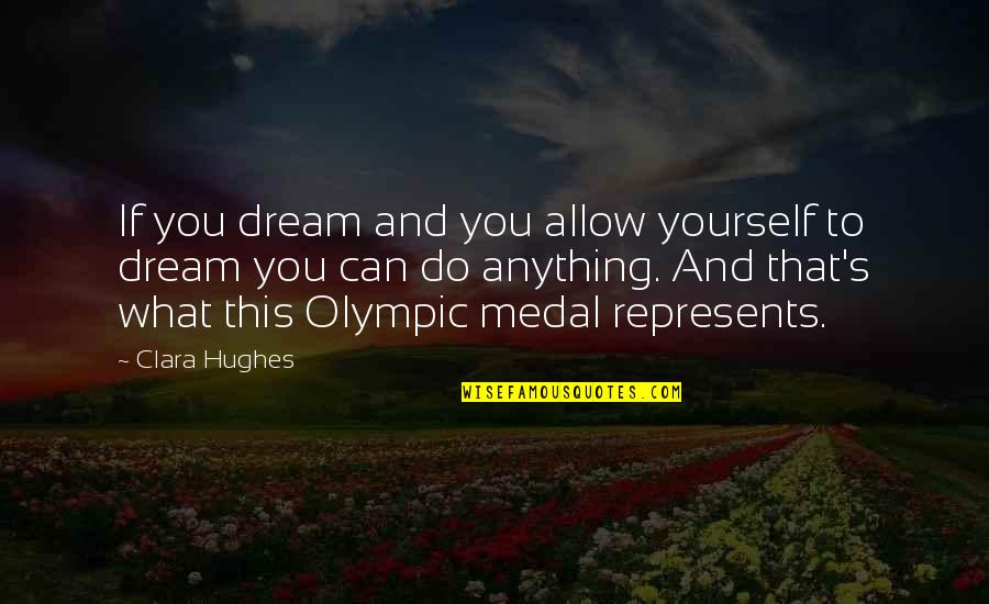 Titan Watch Quotes By Clara Hughes: If you dream and you allow yourself to
