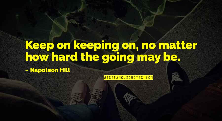 Titan Watch Quotes By Napoleon Hill: Keep on keeping on, no matter how hard