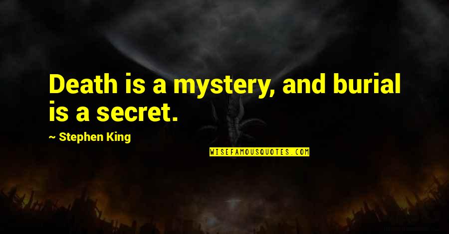 Titanen Des Quotes By Stephen King: Death is a mystery, and burial is a