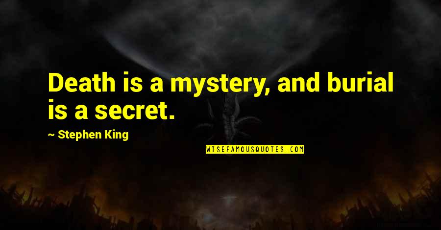 Titanen Des Quotes By Stephen King: Death is a mystery, and burial is a Titanen Des Quotes By Stephen King: Death is a mystery, and burial is a