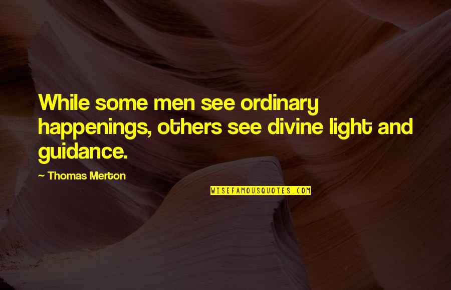 Titanengine Quotes By Thomas Merton: While some men see ordinary happenings, others see
