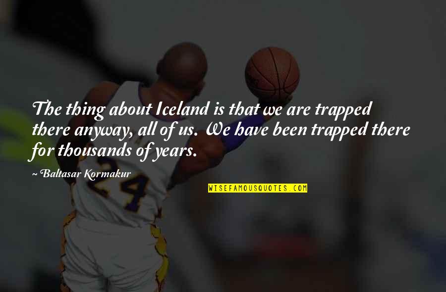 Titanias Quotes By Baltasar Kormakur: The thing about Iceland is that we are