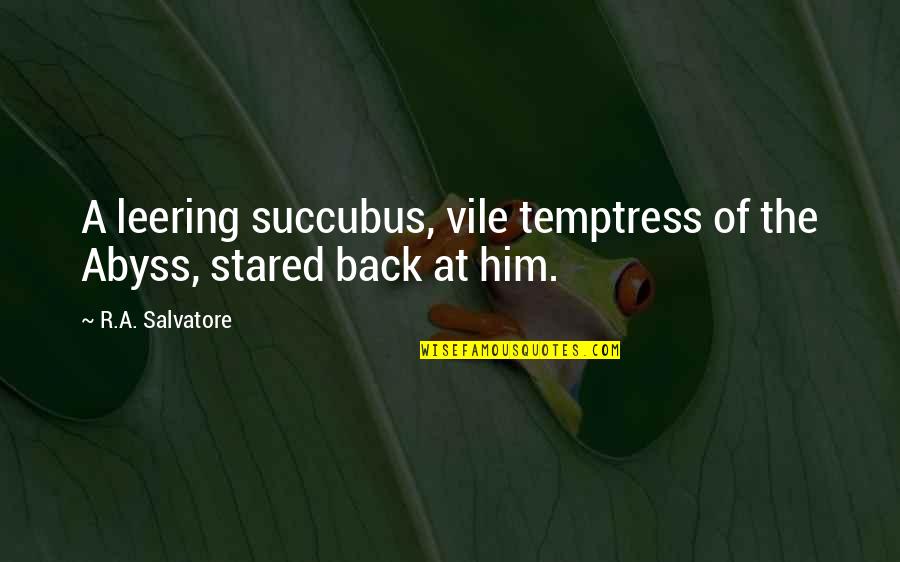 Titanic 1912 Quotes By R.A. Salvatore: A leering succubus, vile temptress of the Abyss, Titanic 1912 Quotes By R.A. Salvatore: A leering succubus, vile temptress of the Abyss,