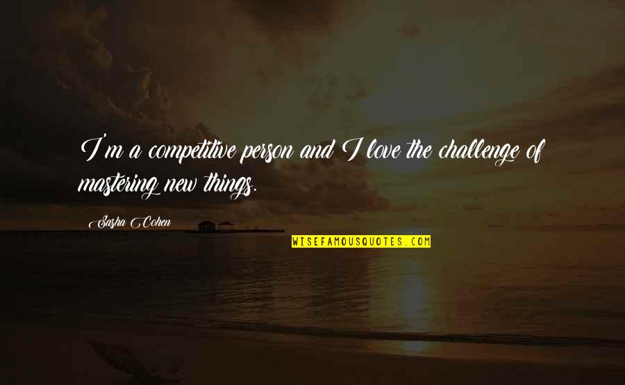 Titanic Captain Famous Quote Quotes By Sasha Cohen: I'm a competitive person and I love the