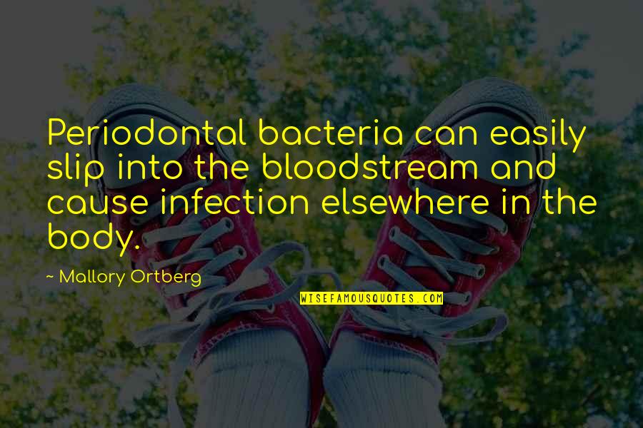 Titanic Chippewa Falls Quote Quotes By Mallory Ortberg: Periodontal bacteria can easily slip into the bloodstream