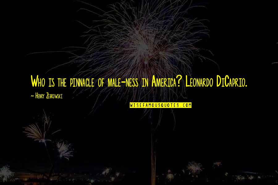Titanic Eyewitness Quotes By Henry Zebrowski: Who is the pinnacle of male-ness in America?