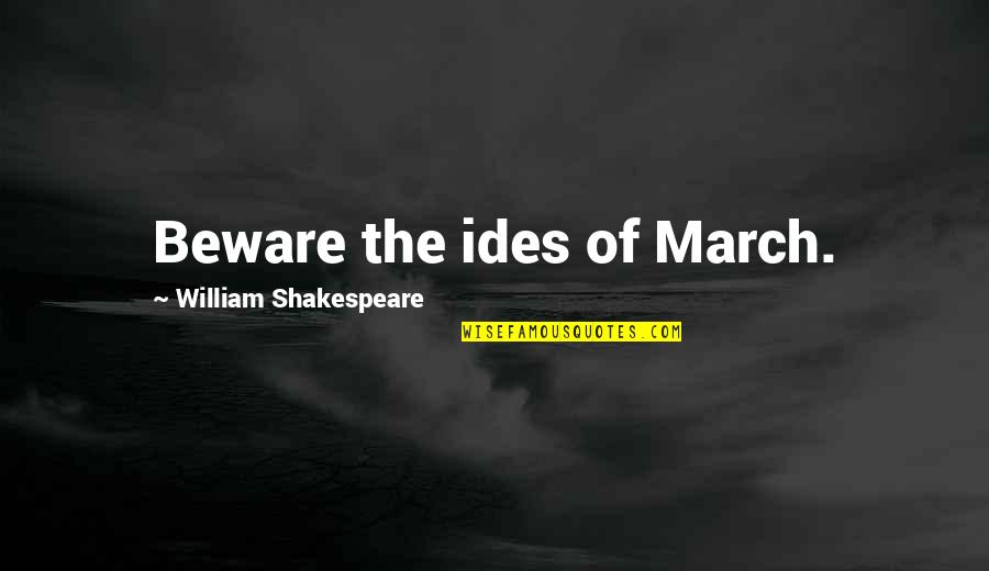 Titanic Eyewitness Quotes By William Shakespeare: Beware the ides of March.