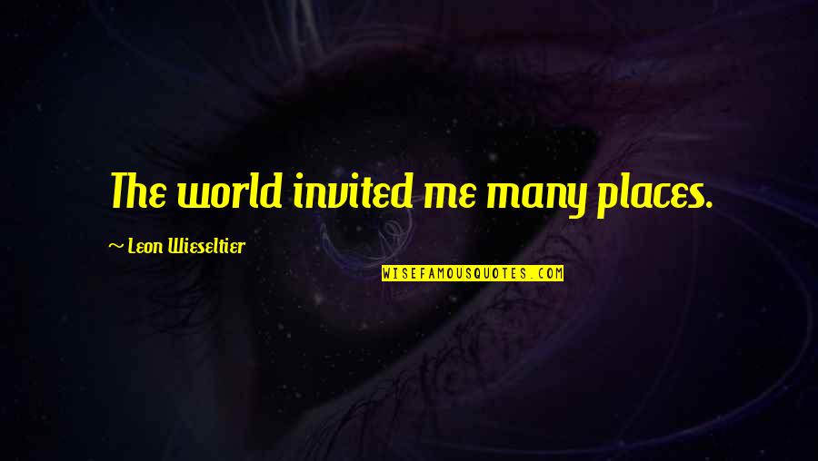 Titanic Famous Quotes By Leon Wieseltier: The world invited me many places. Titanic Famous Quotes By Leon Wieseltier: The world invited me many places.