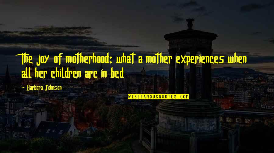 Titanic Freud Quote Quotes By Barbara Johnson: The joy of motherhood: what a mother experiences