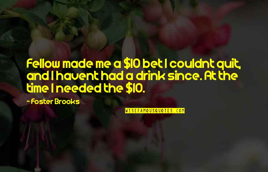 Titanic Rose And Jack Quotes By Foster Brooks: Fellow made me a $10 bet I couldnt Titanic Rose And Jack Quotes By Foster Brooks: Fellow made me a $10 bet I couldnt