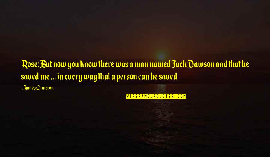 Titanic The Movie Quotes By James Cameron: Rose: But now you know there was a